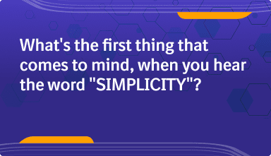 What’s the first thing that comes to mind, when you hear the word “simplicity".png